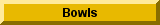 click here for bowls